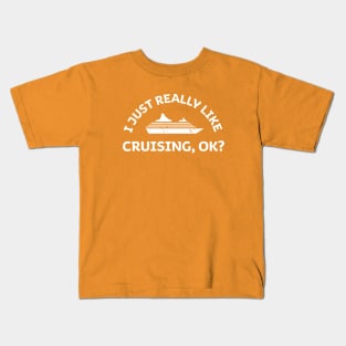 I Just Really Like Cruising, OK Cruise Ship Funny Sayings Quotes Kids T-Shirt